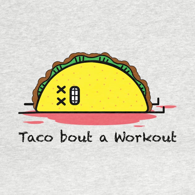 Taco Bout A Workout - Workout Motivation Gym Fitness by fromherotozero